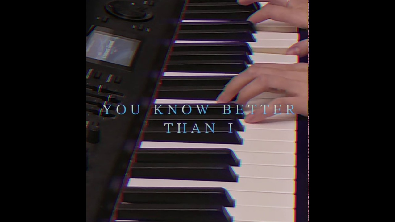 You know better than I / piano cover
