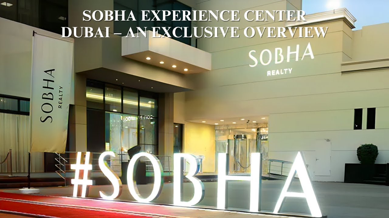 Sobha Experience Center Dubai &ndash; An Exclusive Overview