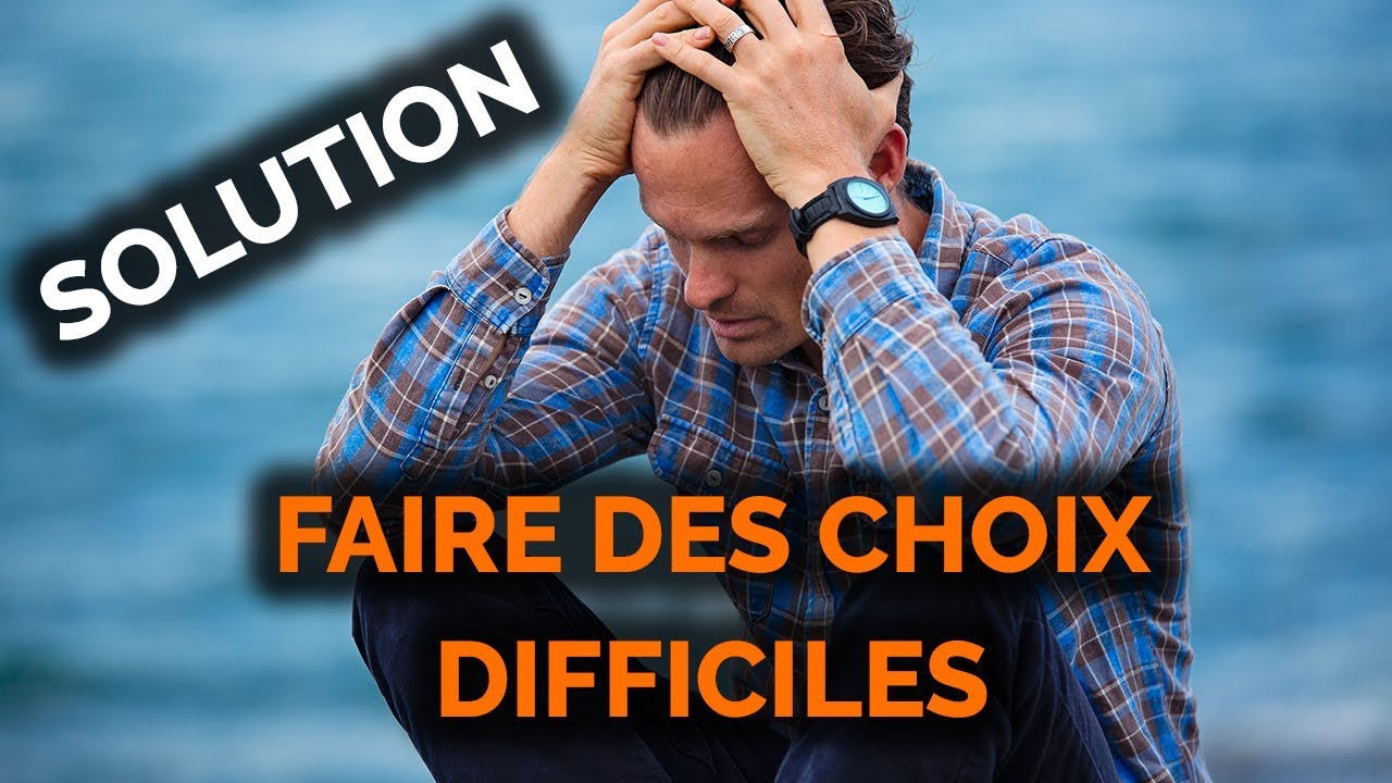 COMMENT PRENDRE UNE DÉCISION DIFFICILE