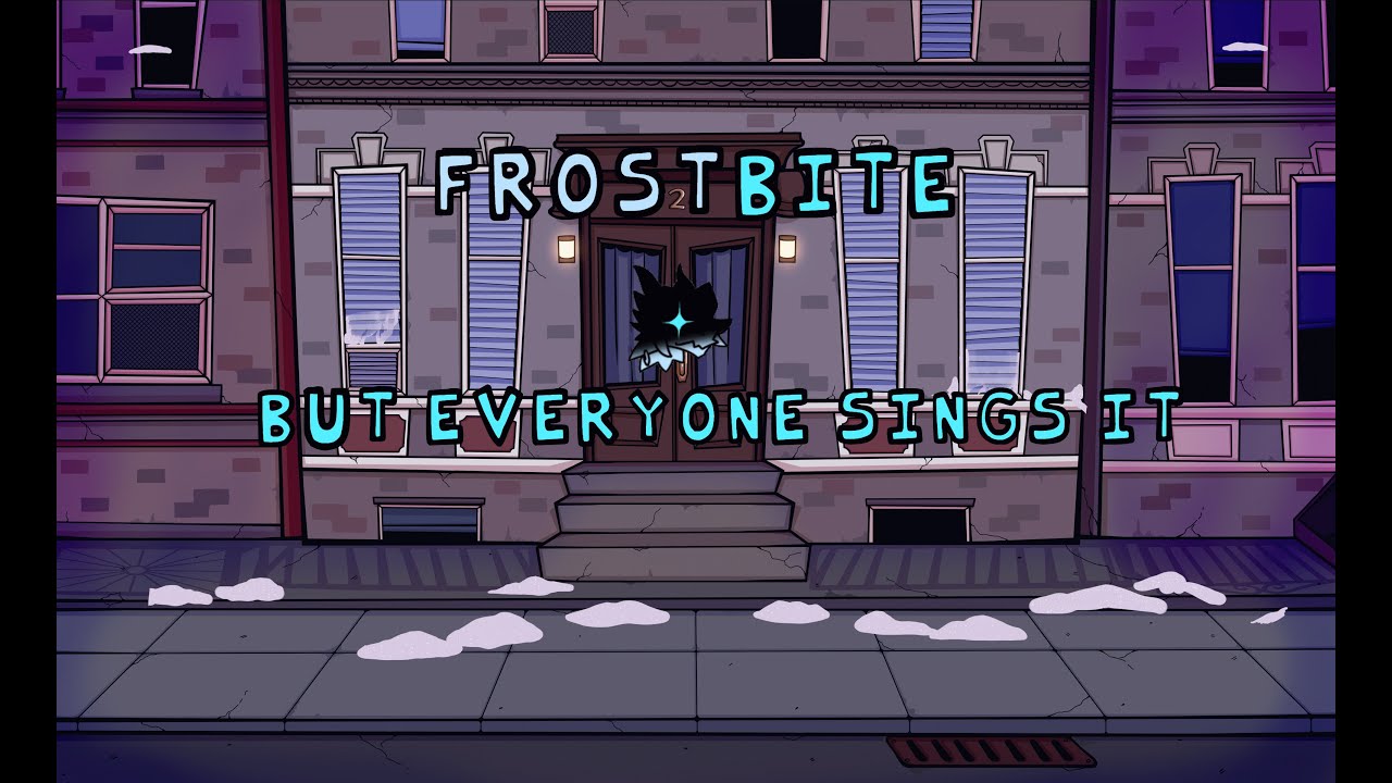 Frostbite but everyone sings it!