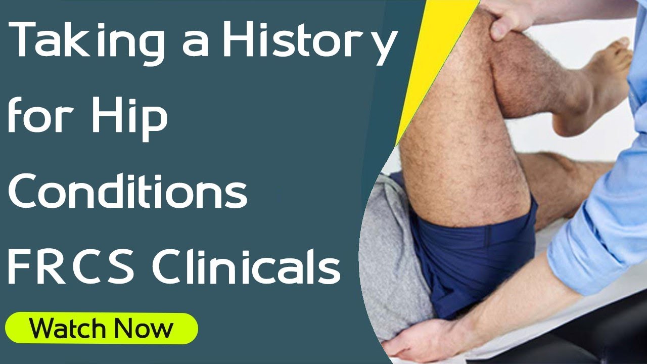 Taking a History for Hip Conditions - FRCS Clinicals