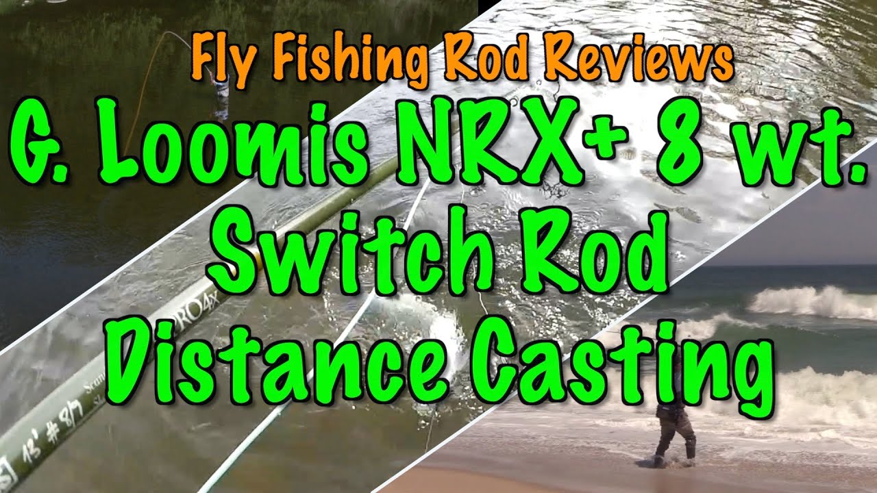 Fly Fishing Rod Reviews: Casting the G. Loomis NRX+ 11' 8 wt. switch rod for distance