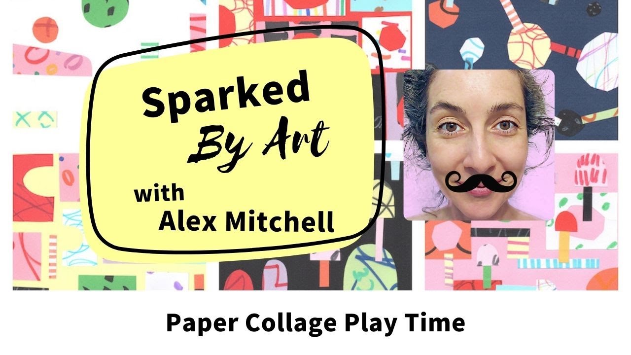 Alex Mitchell Sparked By Art VIDEO: Paper Collage Play Time