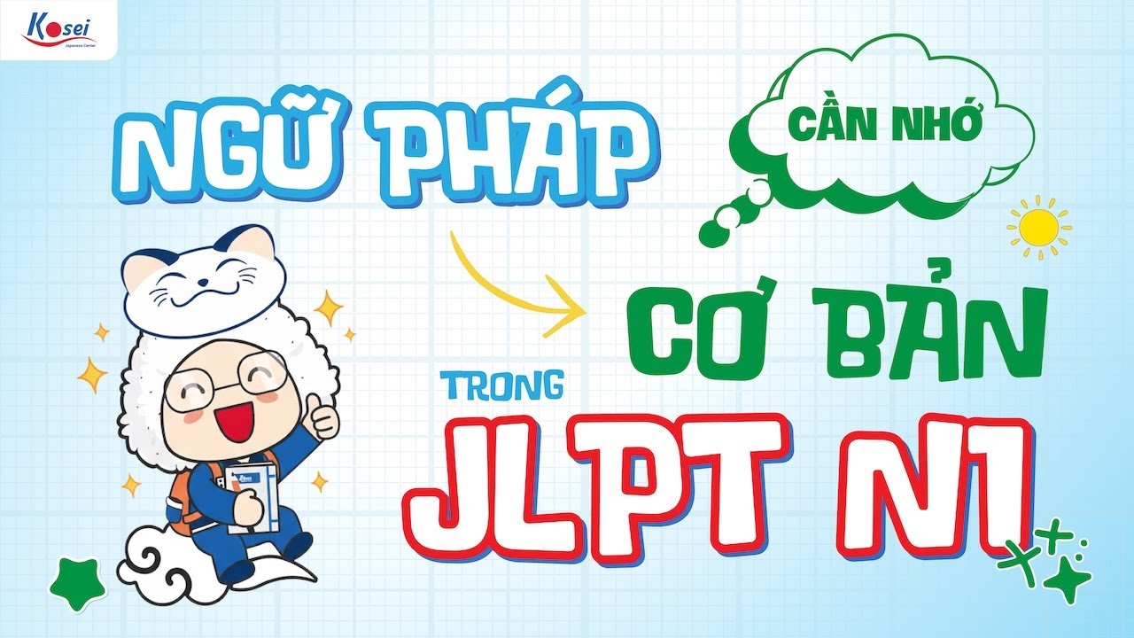 Livestream N1 - NGỮ PHÁP CƠ BẢN CẦN NHỚ TRONG JLPT N1 - Trung tâm tiếng Nhật Kosei