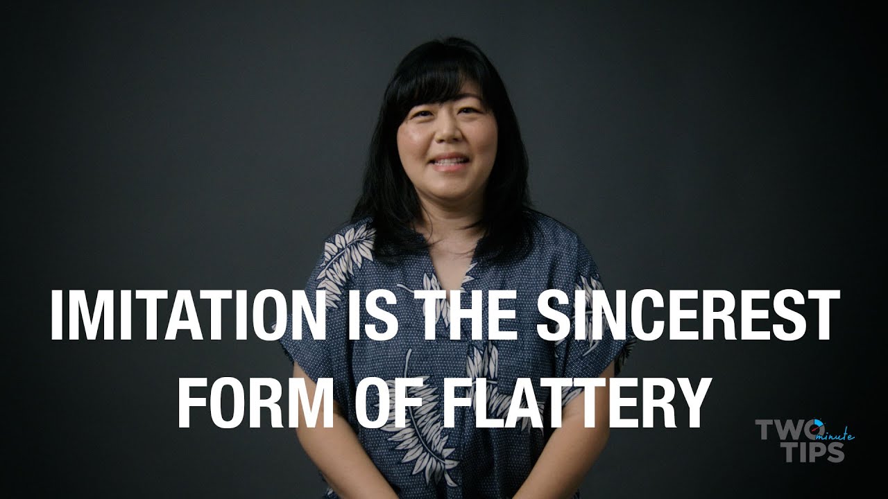 Imitation Is The Sincerest Form Of Flattery | TWO MINUTE TIPS