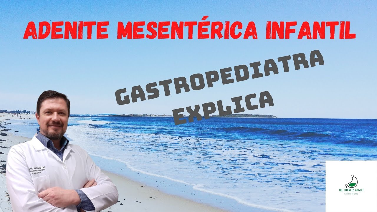 ADENITE MESENTÉRICA INFANTIL- GASTROPEDIATRA EXPLICA O QUE É , CAUSAS E TRATAMENTO