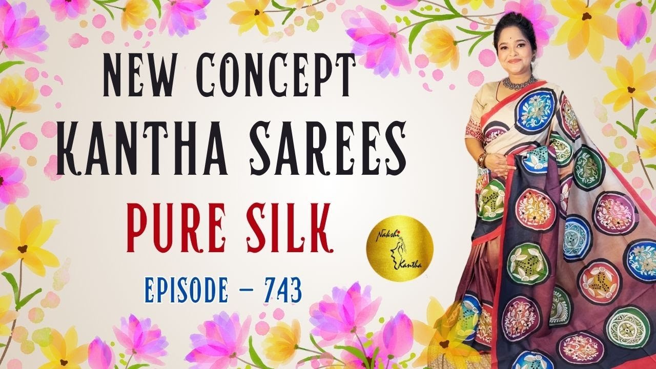 Episode - 743 | New Concept, New Design | Hand Kantha Stitched Pure Silk Saree Collection