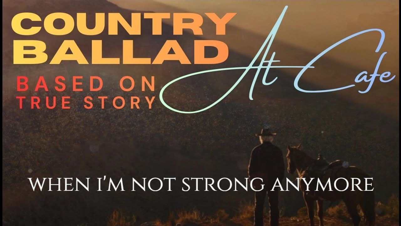 When I'm Not Strong Anymore #CountryBalladAtCafe #SongBasedOnTrueStory