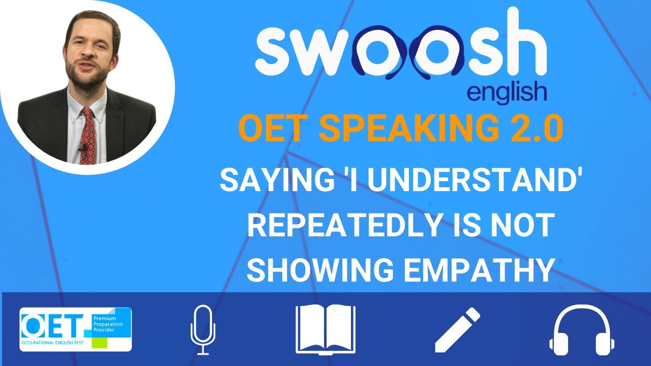 OET SPEAKING 2.0 TIP - SAYING 'I UNDERSTAND' REPEATEDLY IS NOT SHOWING EMPATHY.