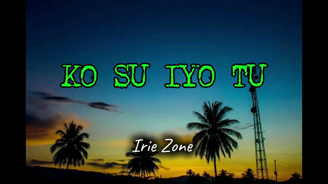 Ko su Iyo tu | 2026| Irie Zone 
