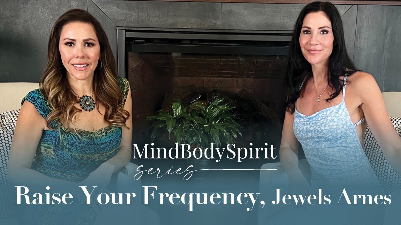 Jewels Arnes, Raise Your Frequency: MindBodySpirit series, Ep. 12