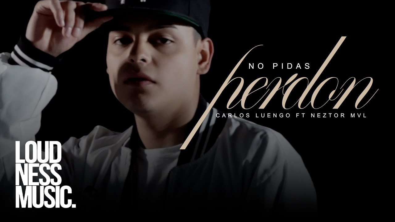 Carlos Luengo  Ft @OFICIALNEZTORMVL - No Pidas Perdón  (Video Oficial)