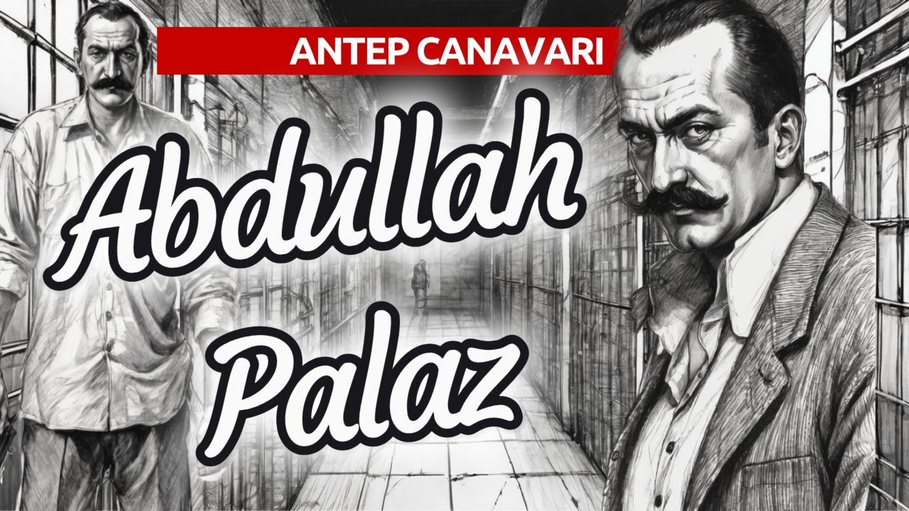 Antep Canavarı Abdullah Palaz