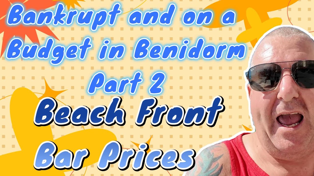 Bankrupt and on a Budget in Benidorm Part 2 - The Beach Front Bars