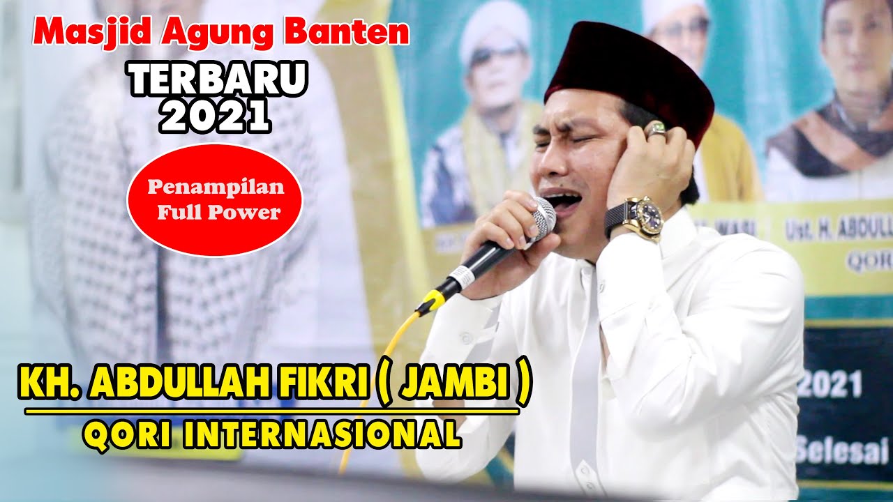 H ABDULLAH FIKRI (JAMBI ) TERBARU  QORI INTERNASIONAL PENAMPILAN FULL POWER MASJID AGUNG BANTEN
