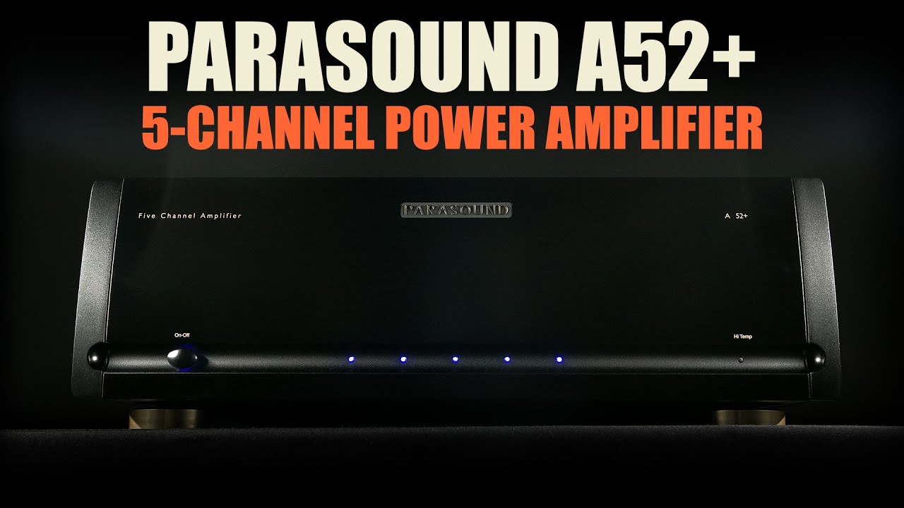 The DIFFERENCE External Amplification Makes - Parasound A52+ 5-Channel Power Amplifier Review