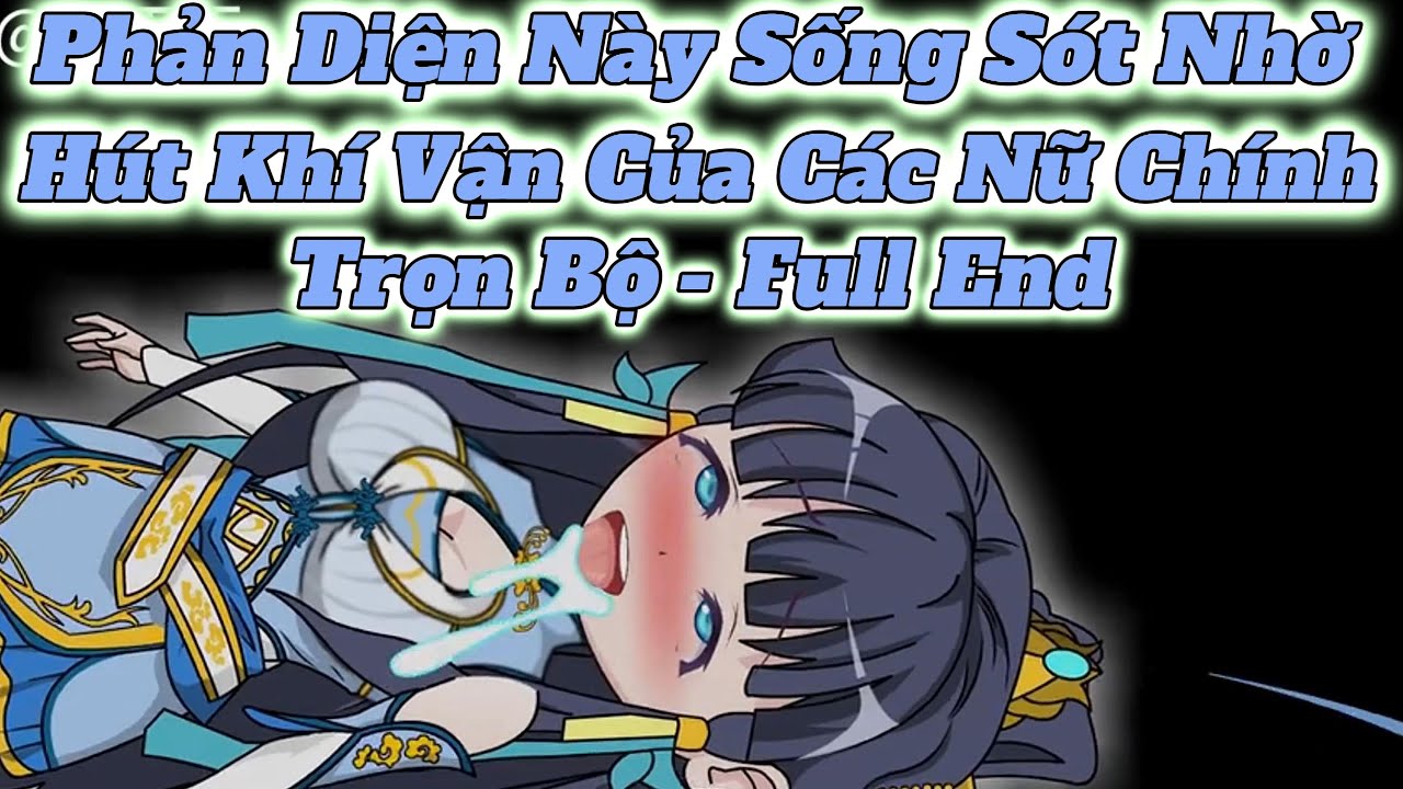 Full Trọn Bộ l Tr&ugrave;ng Sinh Th&agrave;nh Phản Diện Sống S&oacute;t Nhờ H&uacute;t Kh&iacute; Vận Nữ Ch&iacute;nh Bằng C&aacute;ch Song Tu l