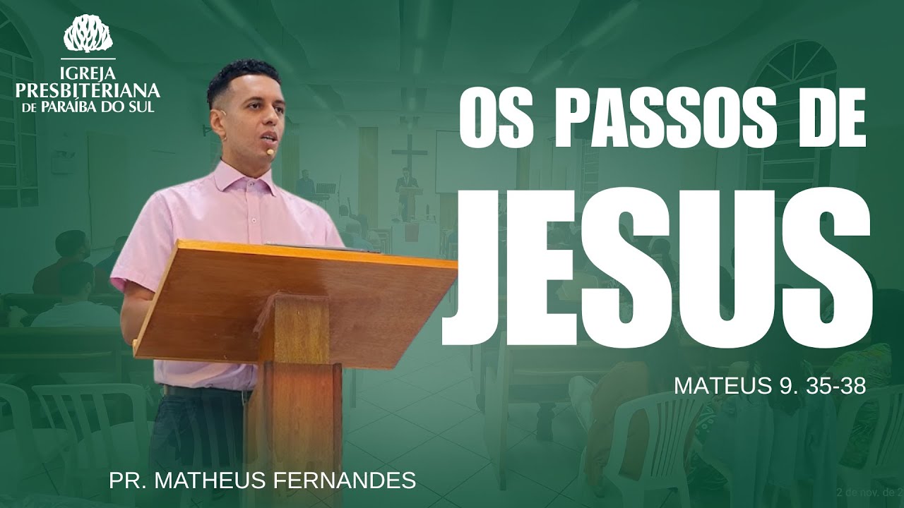 OS PASSOS DE JESUS | Mateus 9. 35-38 | PR. MATHEUS FERNANDES
