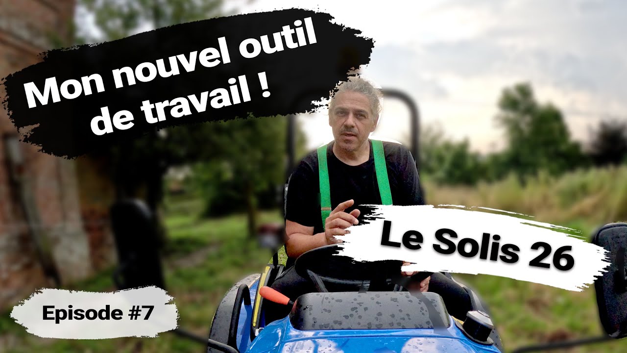 Episode 7 - Mon nouvel outil de travail : Le Solis 26 🚜