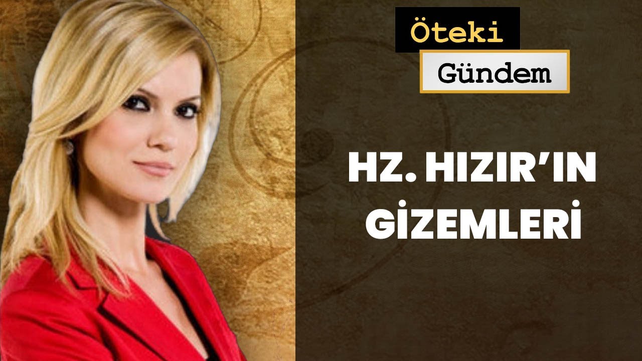 Ayet ve Hadislerde Hızır'dan Nasıl S&ouml;z Ediliyor? | &Ouml;teki G&uuml;ndem - 1 Mayıs 2013