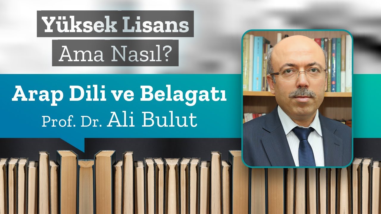 Arap Dili ve Belagatı, Prof. Dr. Ali Bulut | Yüksek Lisans Ama Nasıl 6