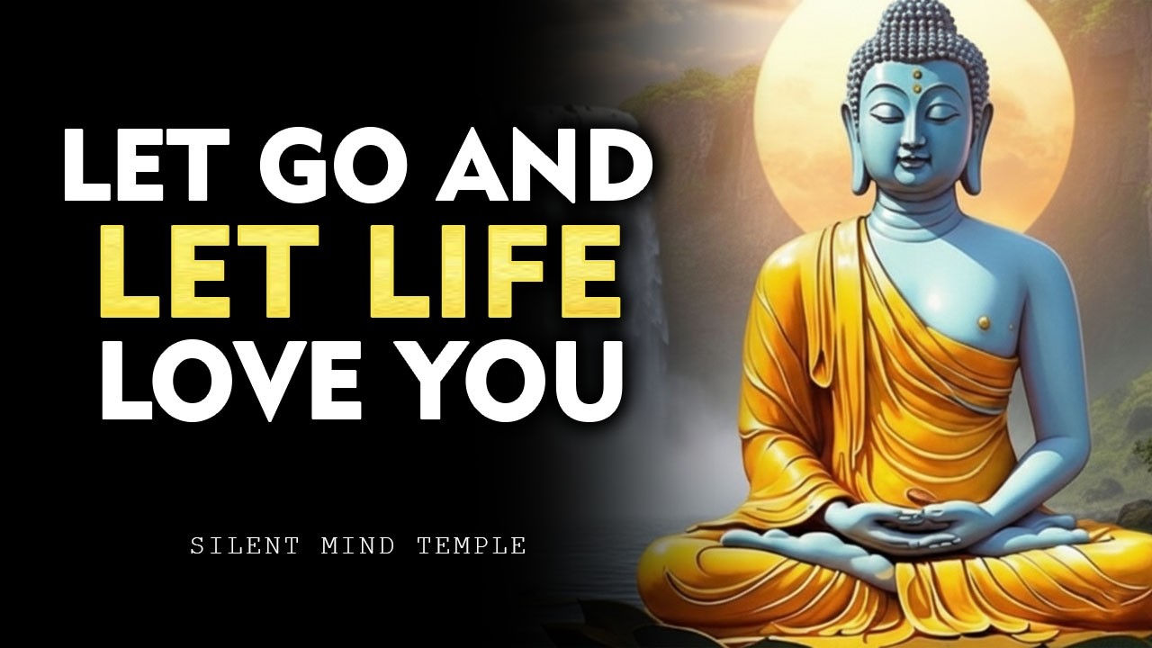 Let Go and Let Life Love You | Buddhism
