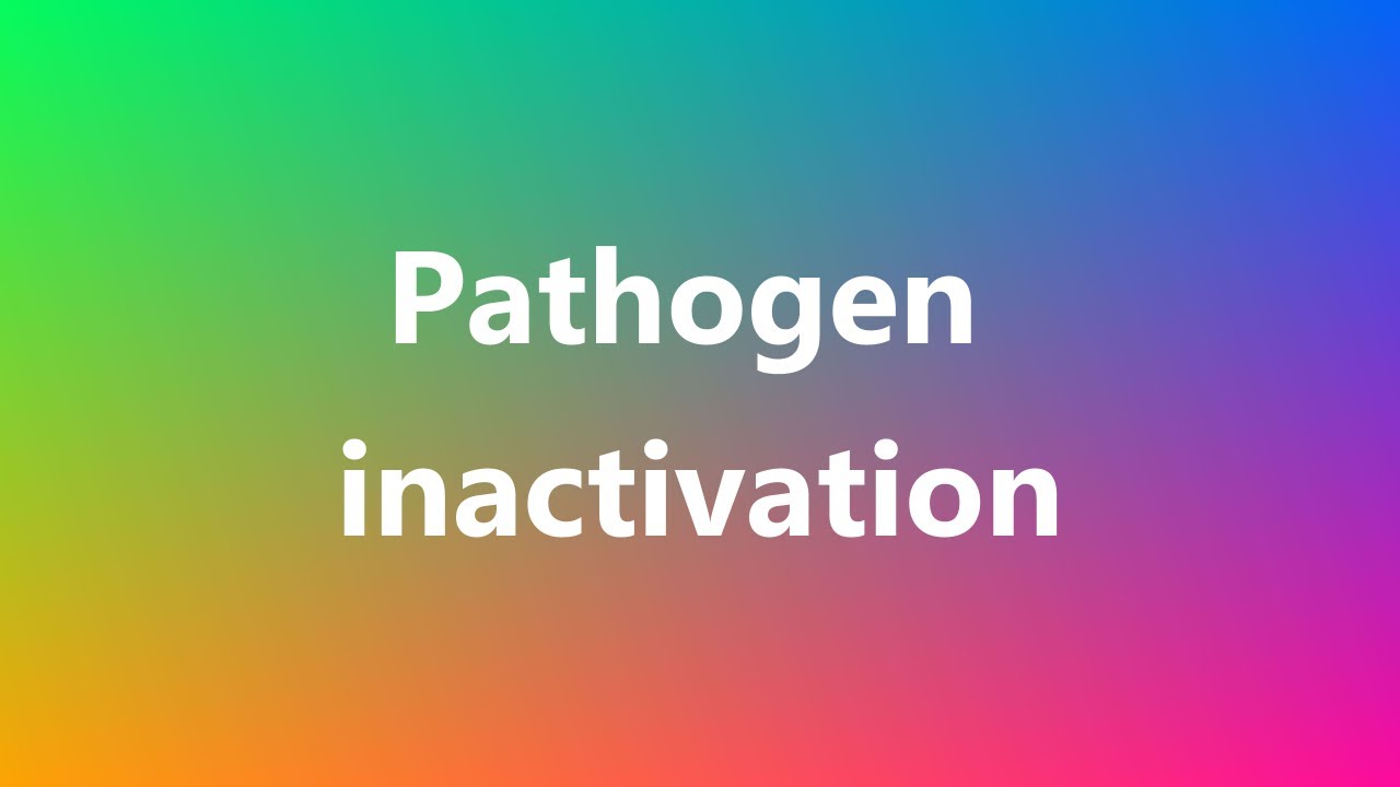 Pathogen inactivation - Medical Definition and Pronunciation