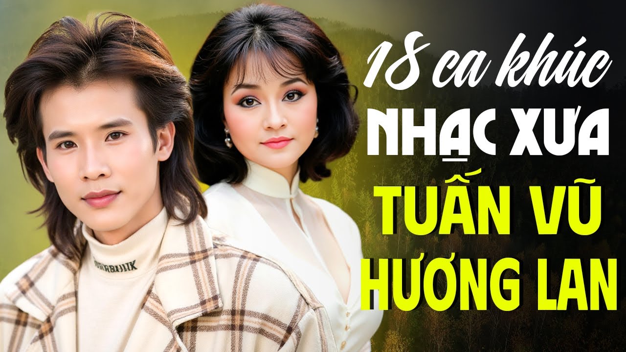 Nhạc Xưa Tuấn Vũ & Hương Lan Cặp Đôi Vàng - 18 Ca Khúc Xưa Huyền Thoại Để Đời