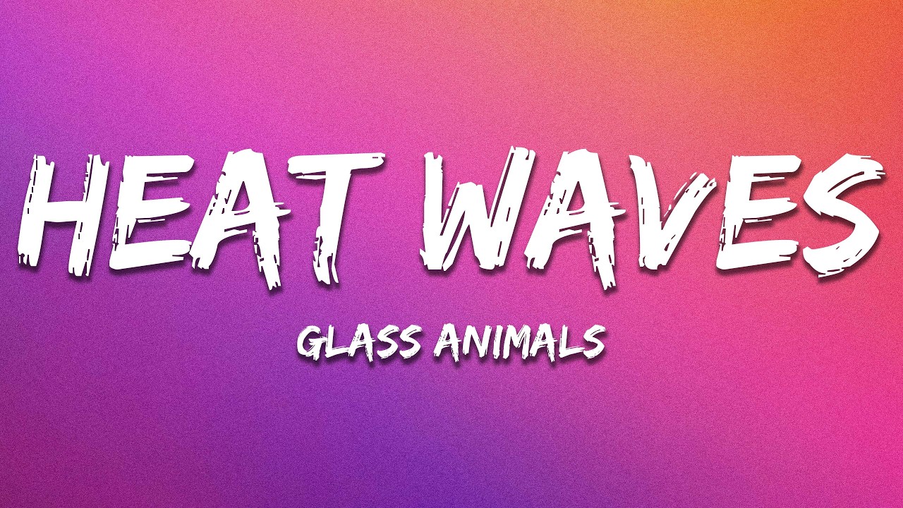 Glass Animals - Heat Waves (Lyrics)