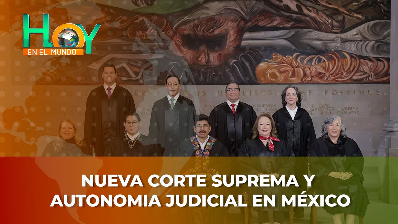 Hoy en el Mundo: Nueva Corte Suprema y autonomia judicial en M&eacute;xico