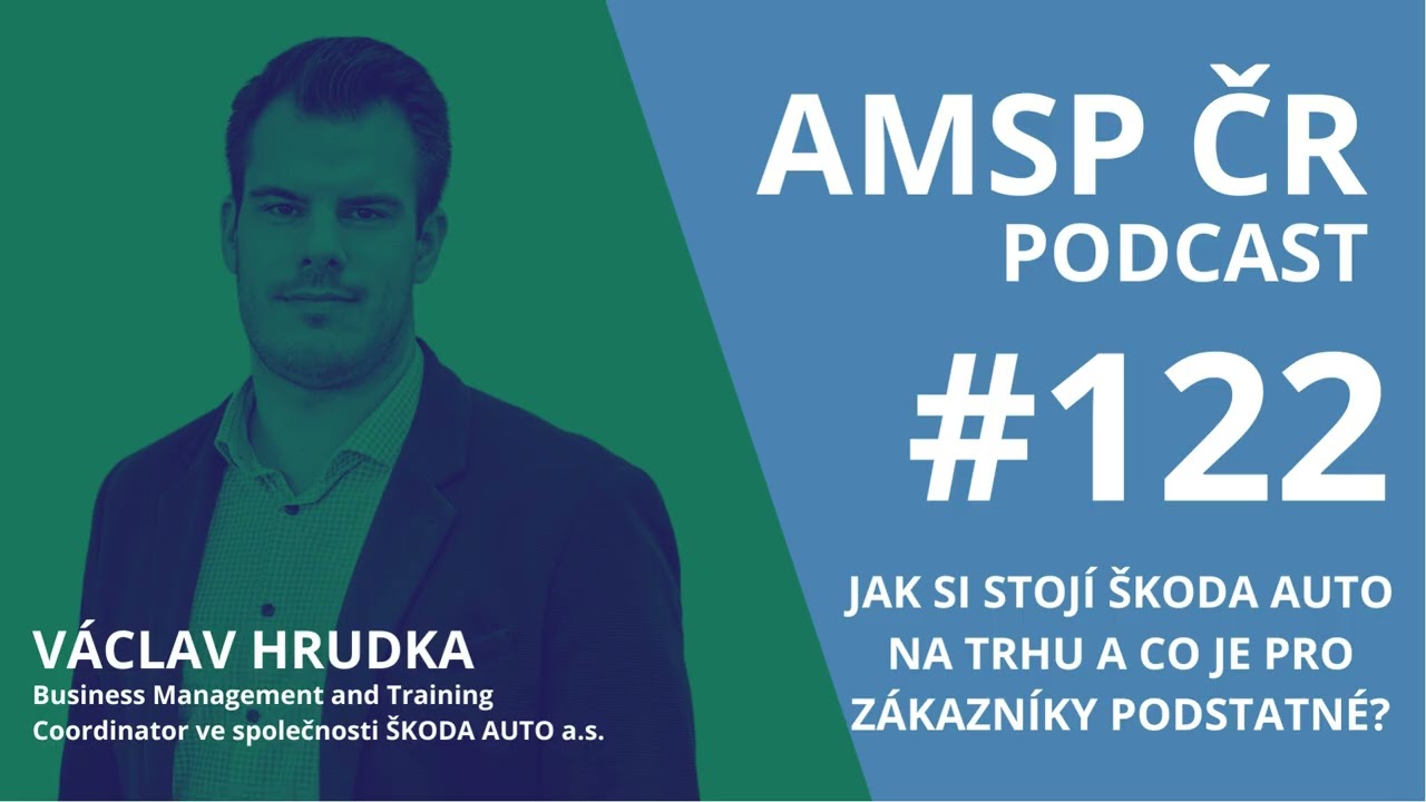 AMSP ČR Podcast #122: Jak si stojí ŠKODA AUTO  na trhu a co je pro zákazníky podstatné?