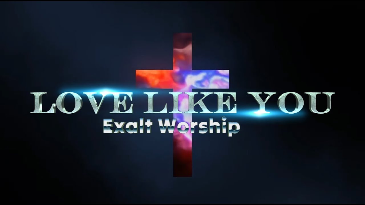 Love Like You by ExaltWorship Lyric Video
