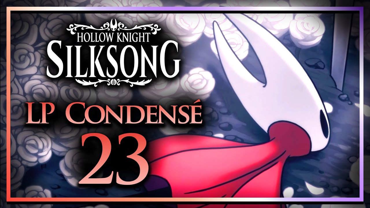 LA PLUS GRANDE CLAQUE DE MA VIE. || Hollow Knight SilkSong Let's Play Condensé Ep 23