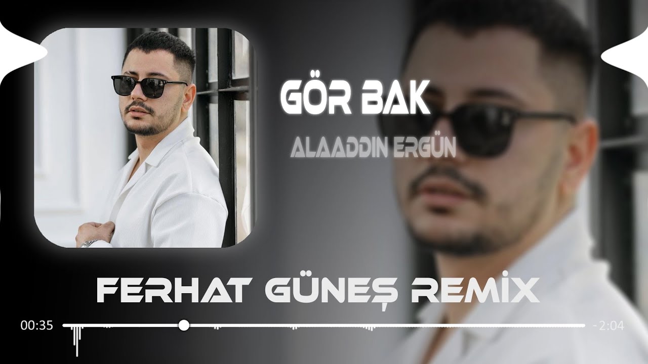 Alaaddin Erg&uuml;n - G&ouml;r Bak ( Ferhat G&uuml;neş Remix )