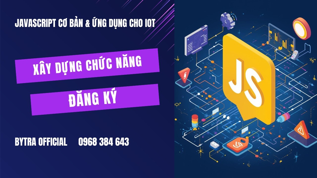 Xây dựng Chức năng trang Đăng ký | JavaScript Cơ Bản Cho IoT | Bytra Official