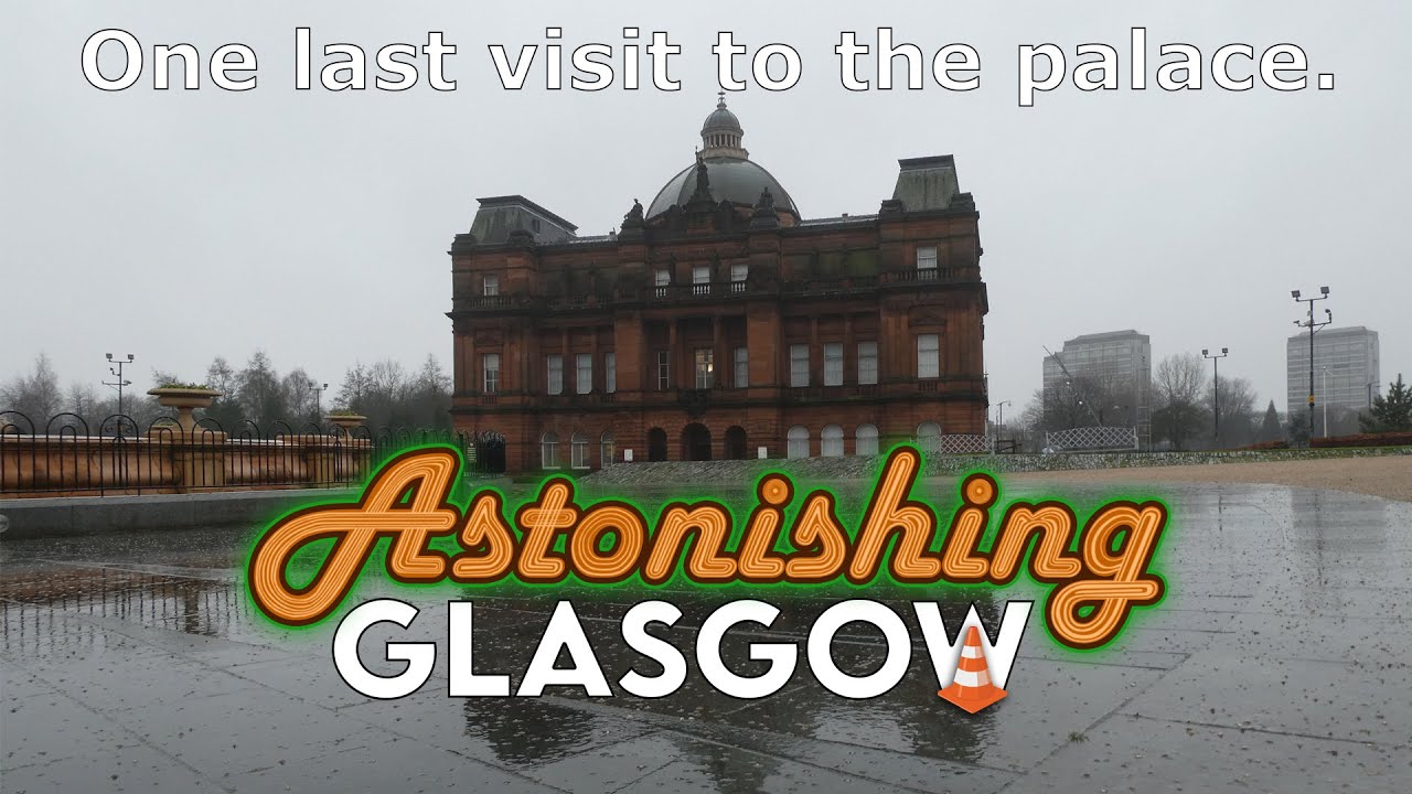 Final visit to the Palace; Astonishing Glasgow Ep58