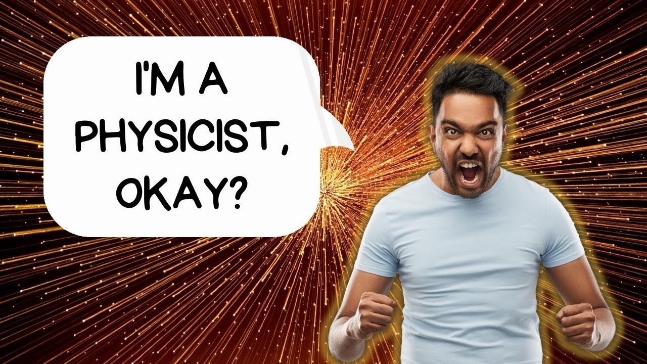 Chinmay is not a physicist but says physicists are unreliable