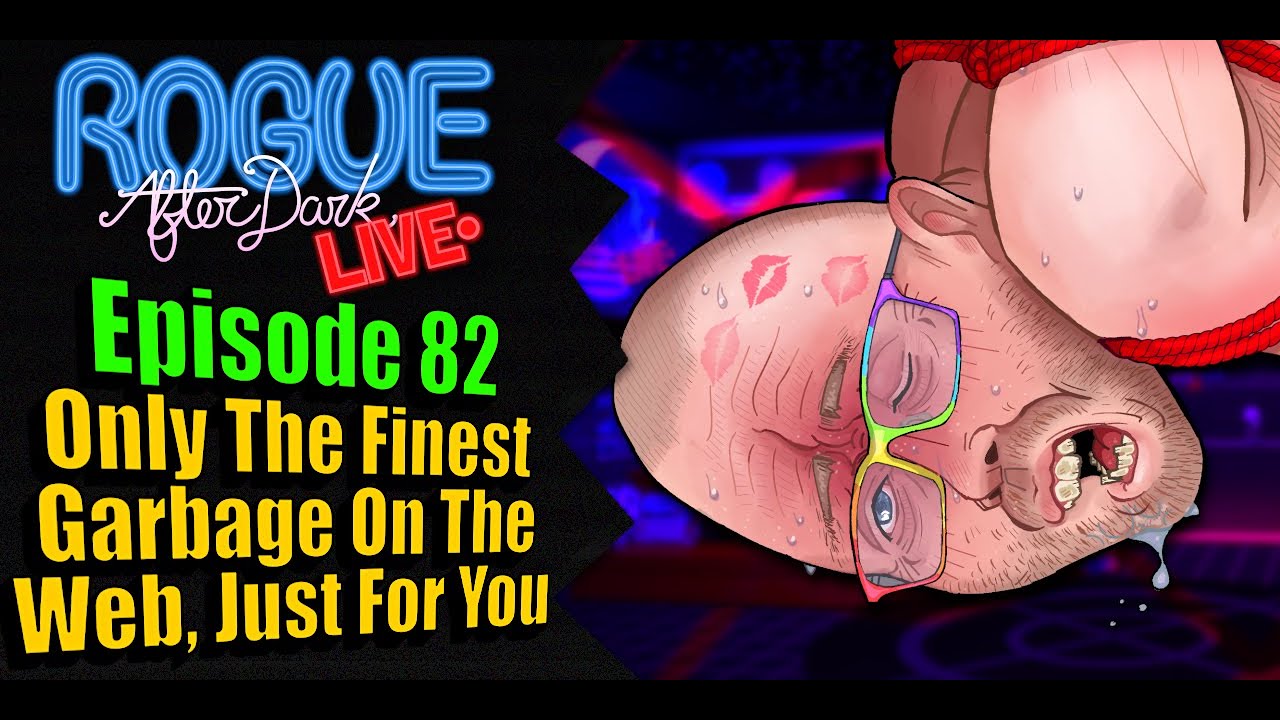 Rogue After Dark #82 | Only The Finest Garbage On The Web, Just For You