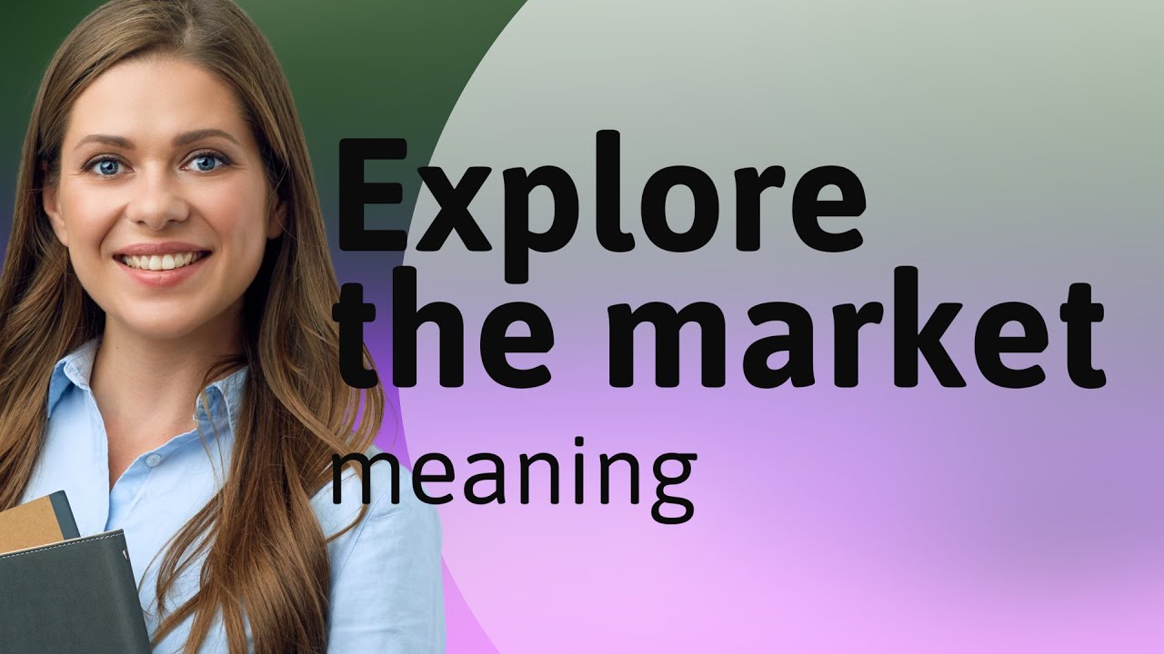 Exploring the Market: A Guide to Understanding Business Opportunities