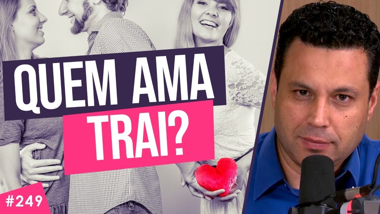 #249 Quem ama trai?