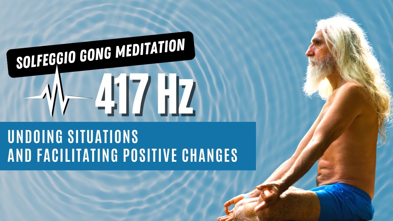 🔝417 hz SOLFEGGIO Gong MEDITATION (Undoing Situations and Facilitating ➕ Positive Changes)