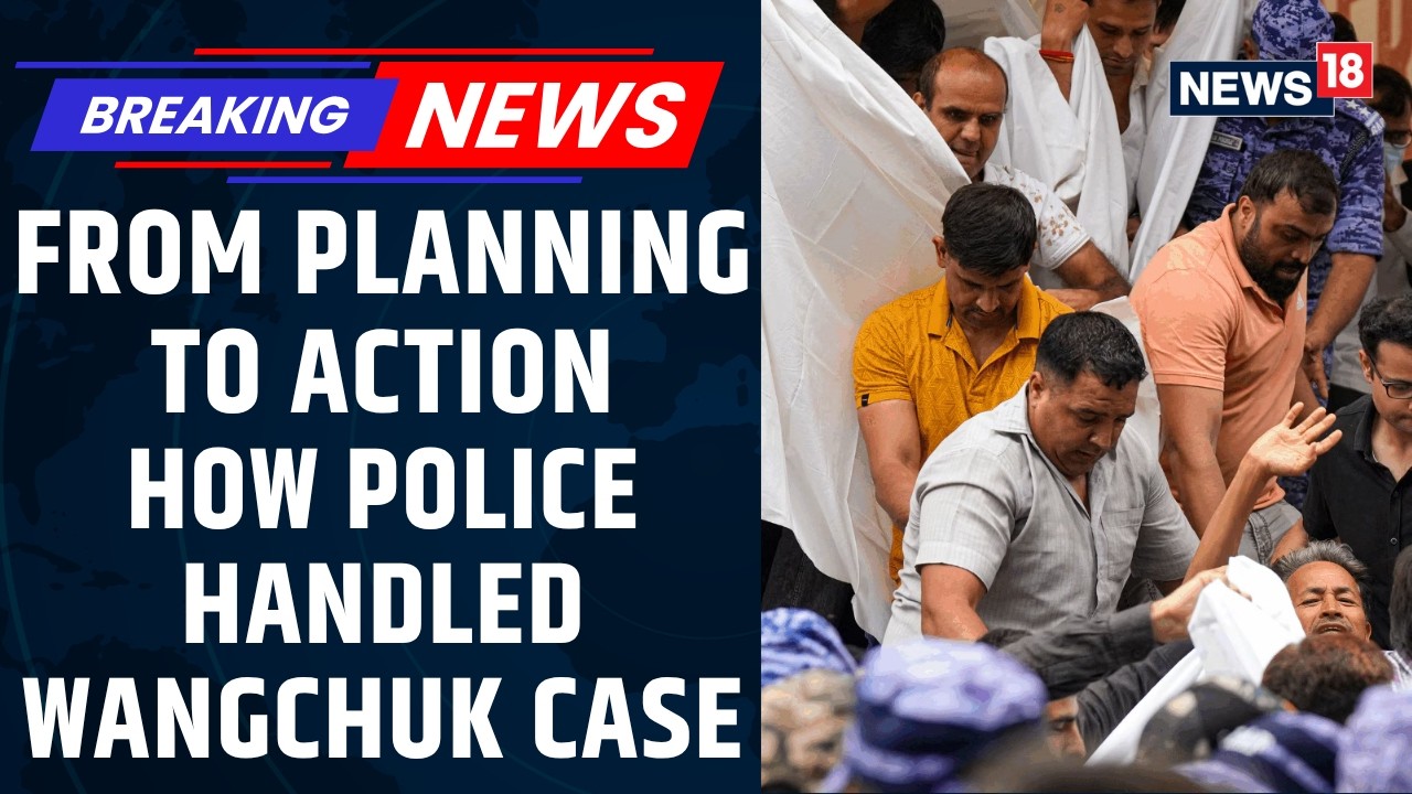 How Delhi Police Planned Wangchuk's Removal As Operation Was Planned At Highest Level | News18
