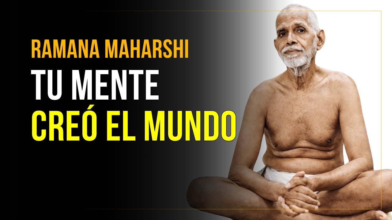 Tu Mente Creó el Mundo y así Puedes Deshacerlo | Ramana Maharshi
