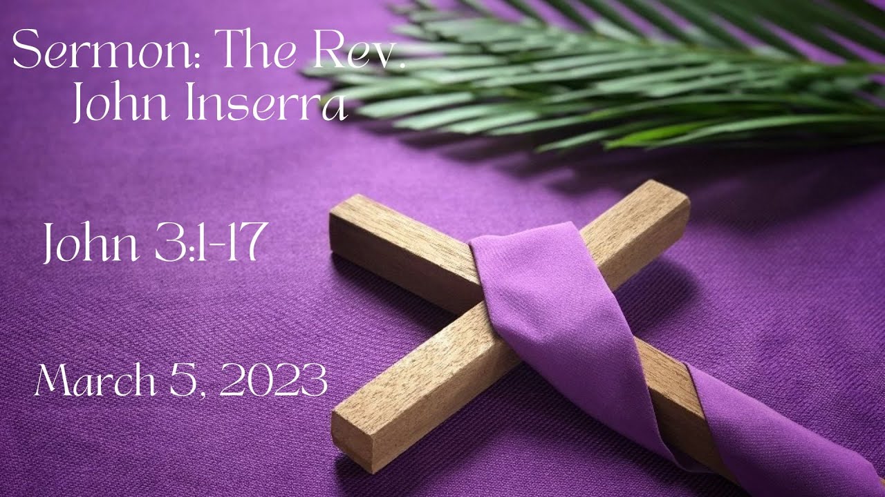 Sermon: The Rev. John Inserra (John 3:1-17) March 5, 2023