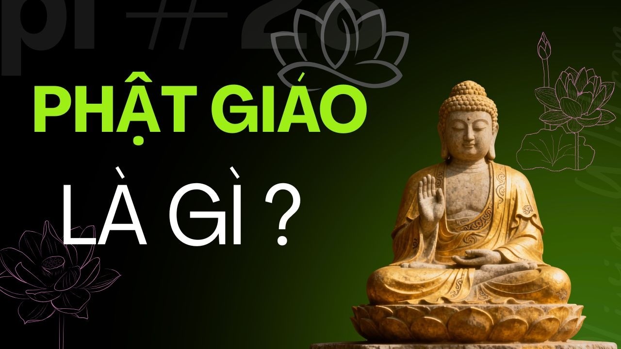 Phật Giáo Là Gì? | Giải Thích Toàn Diện Về Giáo Lý Của Siddhartha Gautama Và Con Đường Giác Ngộ