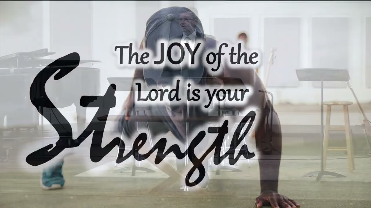 Joy Builds Strength: Neh. 8:10- 3/8/2026