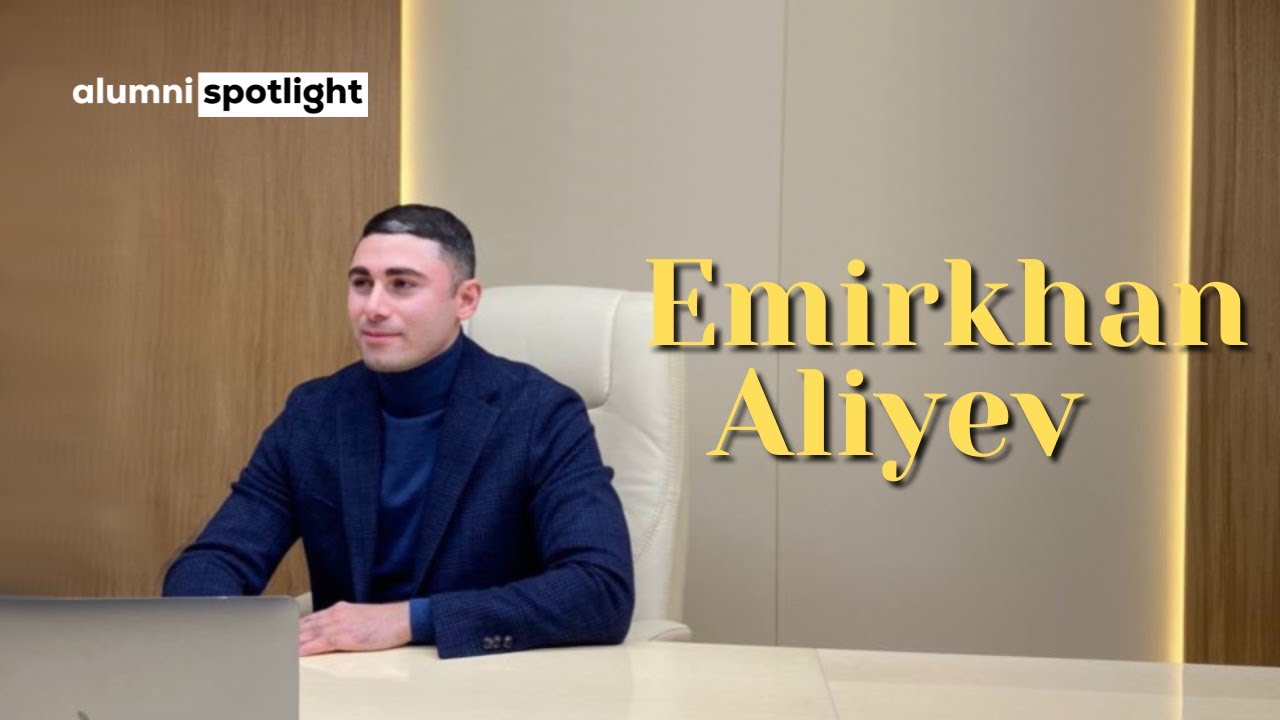 Emirkhan Aliyev | Alumni Spotlight