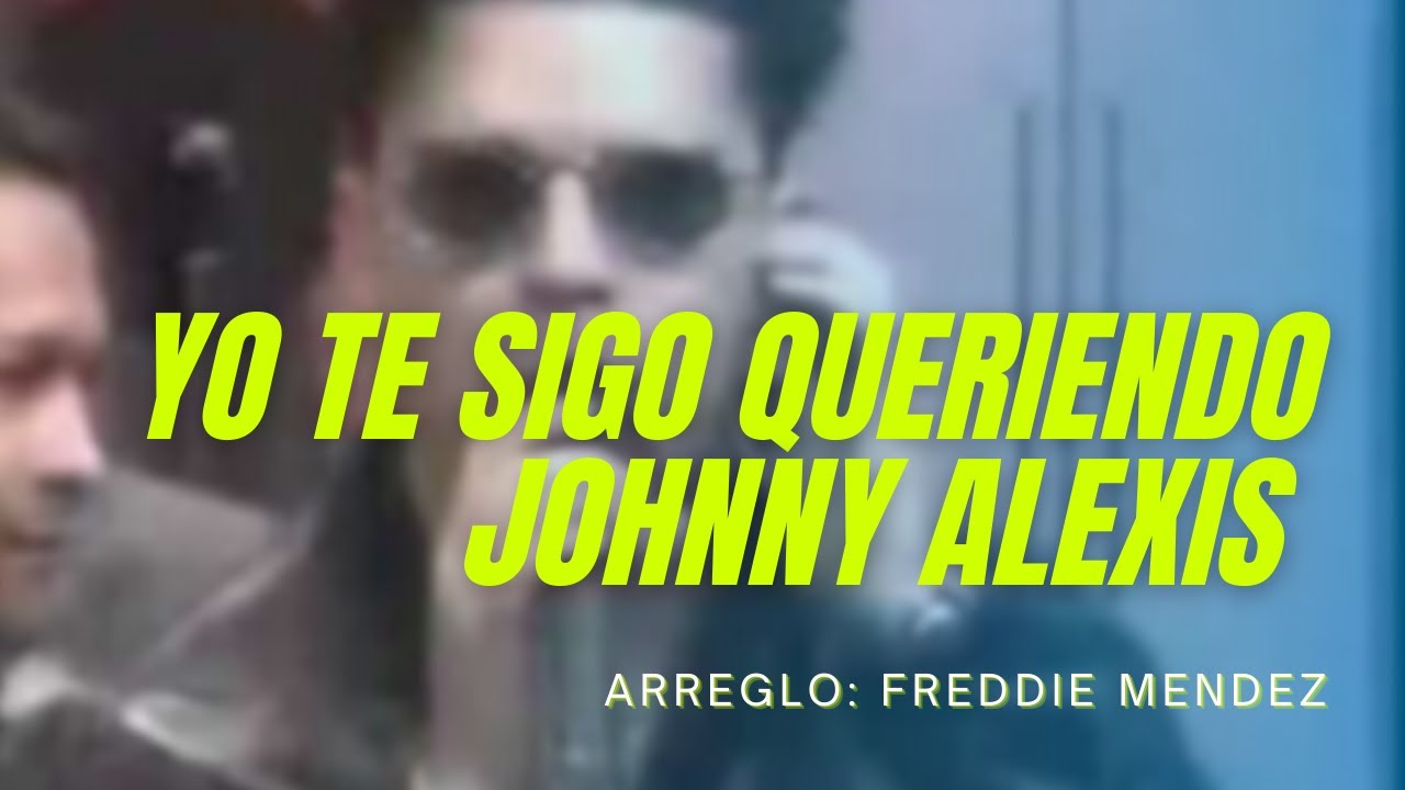 Yo Te Sigo Queriendo - Johnny Alexis - Que Se Rompan Todas Las Barreras