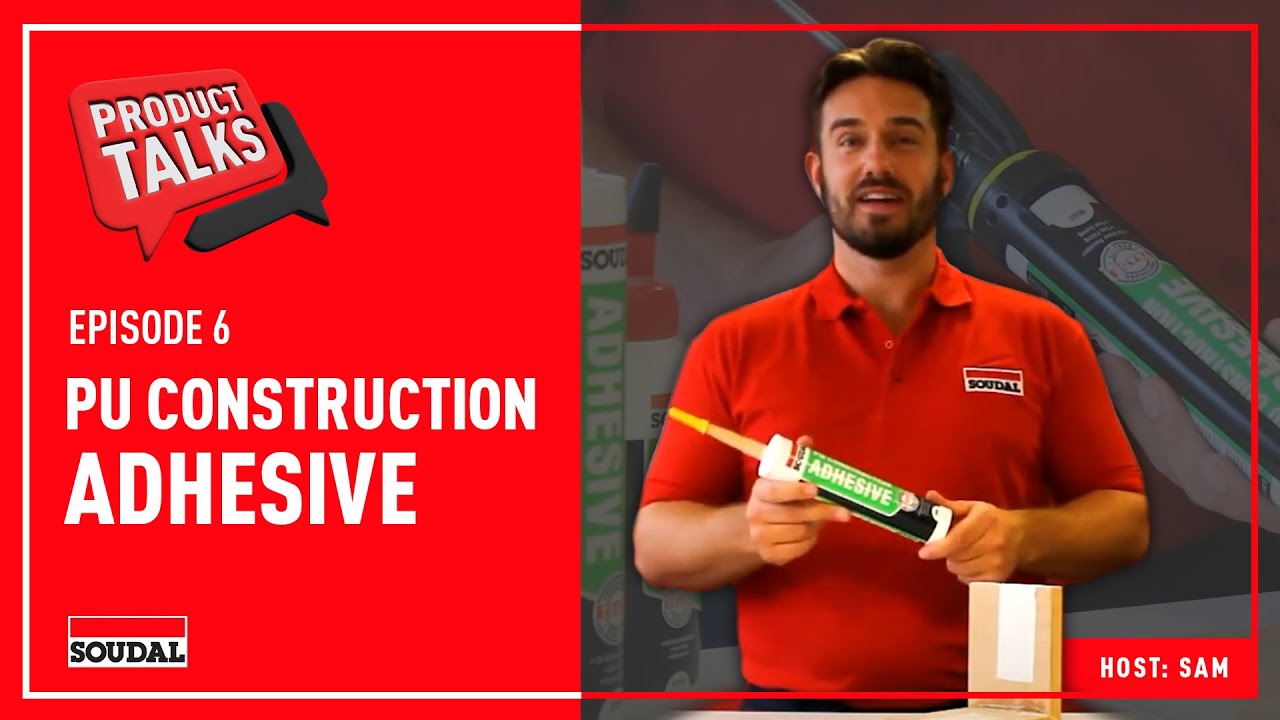 Soudal Product Talks: PU Construction Adhesive