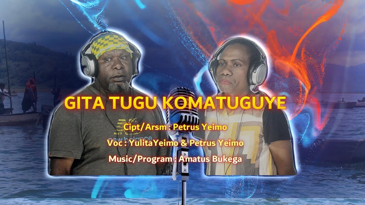 GITA TUGU KOMA TUGU YE | Cipta . Petrus Yeimo | Voc. Petrus Yeimo, & Yulita Yeimo